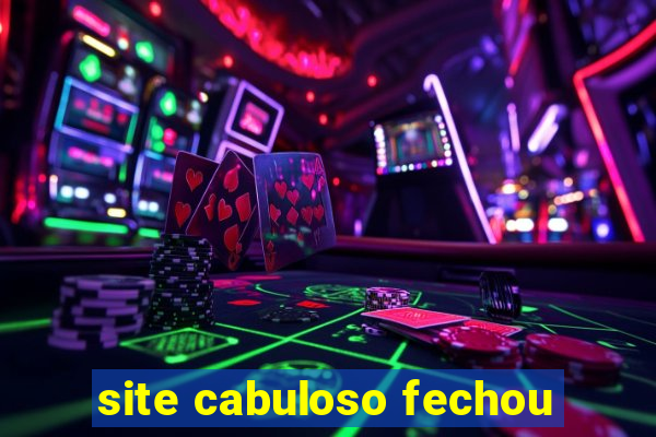 site cabuloso fechou